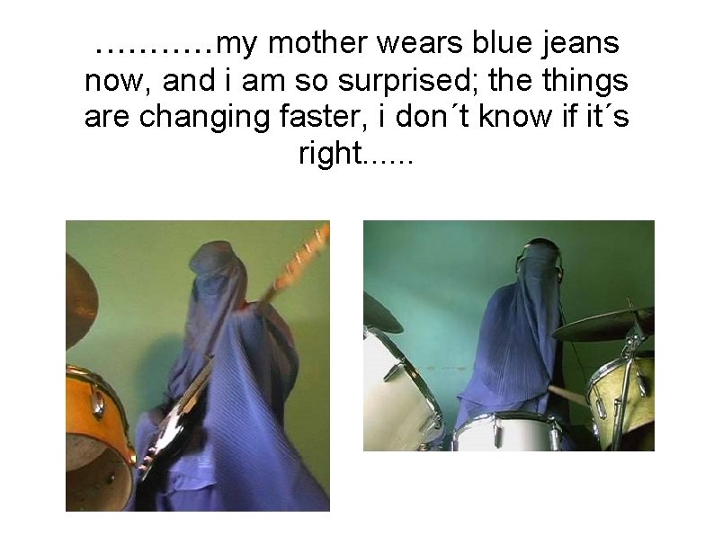 . . . my mother wears blue jeans now, and i am so surprised;