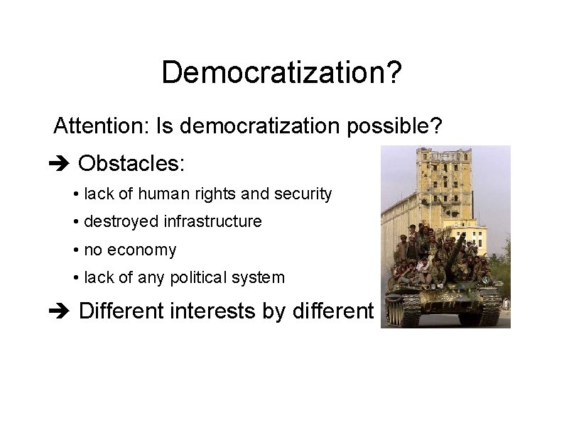 Democratization? Attention: Is democratization possible? Obstacles: • lack of human rights and security •