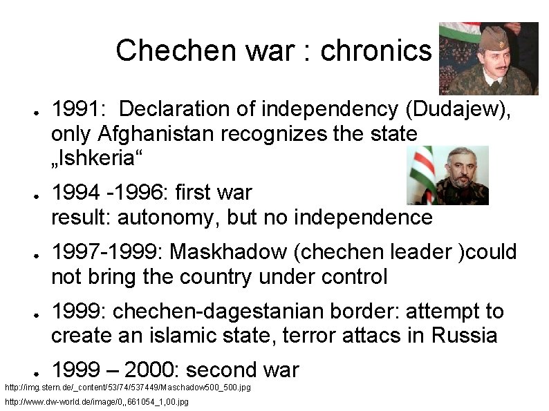 Chechen war : chronics ● ● ● 1991: Declaration of independency (Dudajew), only Afghanistan