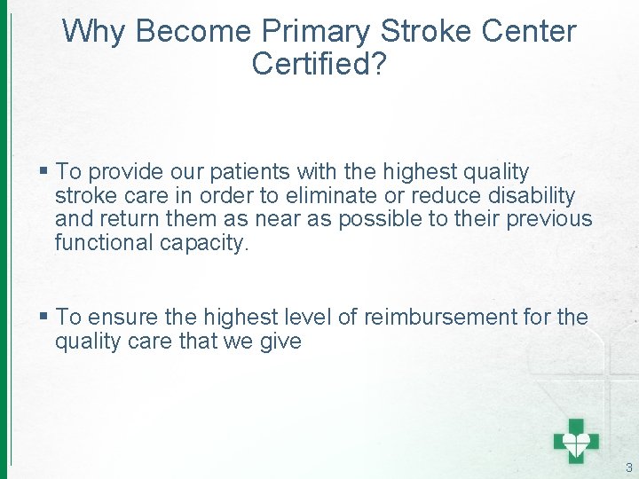 Why Become Primary Stroke Center Certified? § To provide our patients with the highest