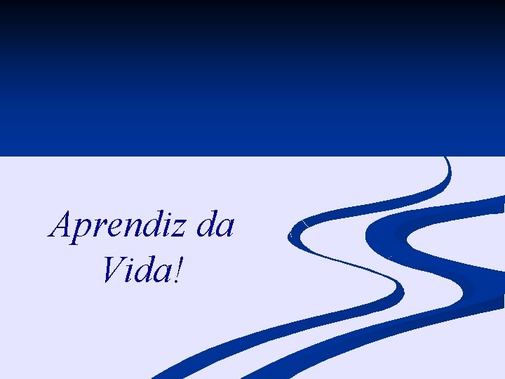 Aprendiz da Vida! 