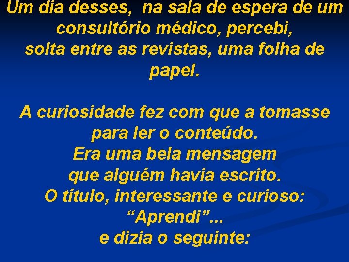Um dia desses, na sala de espera de um consultório médico, percebi, solta entre