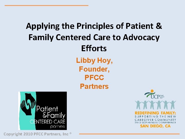 Applying the Principles of Patient & Family Centered Care to Advocacy Efforts Libby Hoy,