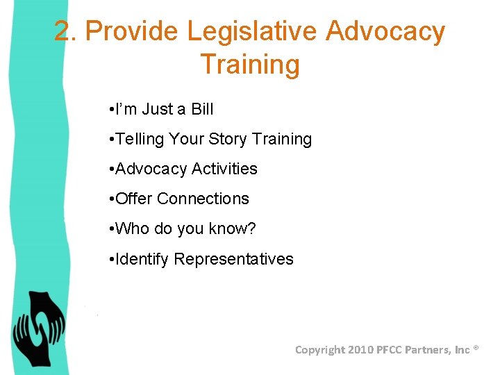 2. Provide Legislative Advocacy Training • I’m Just a Bill • Telling Your Story