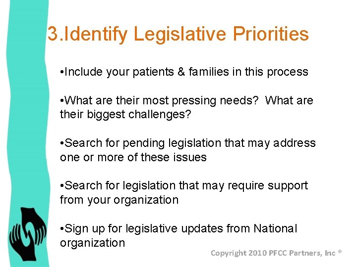 3. Identify Legislative Priorities • Include your patients & families in this process •