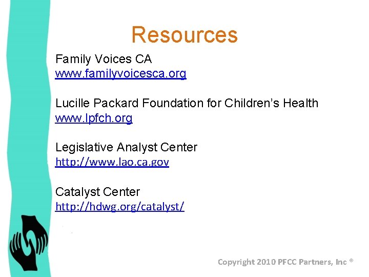 Resources Family Voices CA www. familyvoicesca. org Lucille Packard Foundation for Children’s Health www.