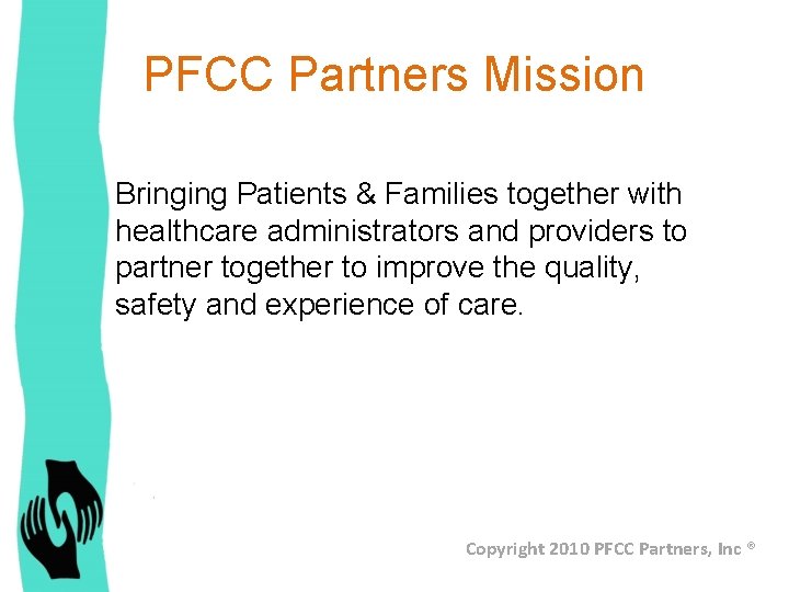 PFCC Partners Mission Bringing Patients & Families together with healthcare administrators and providers to