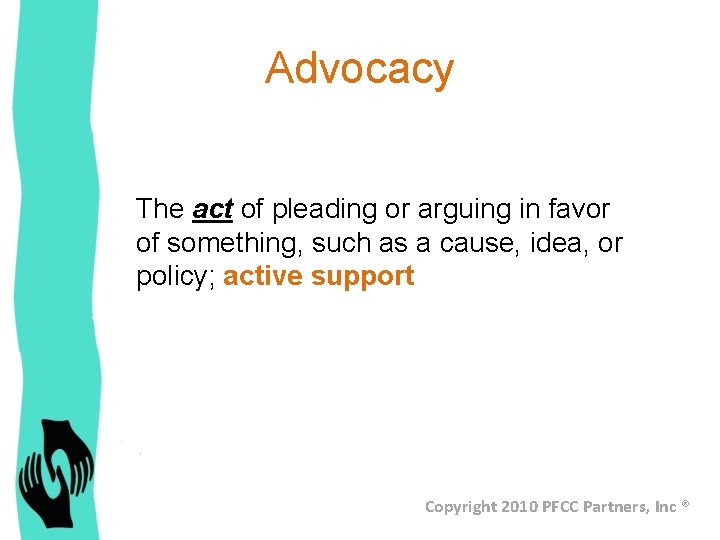 Advocacy The act of pleading or arguing in favor of something, such as a