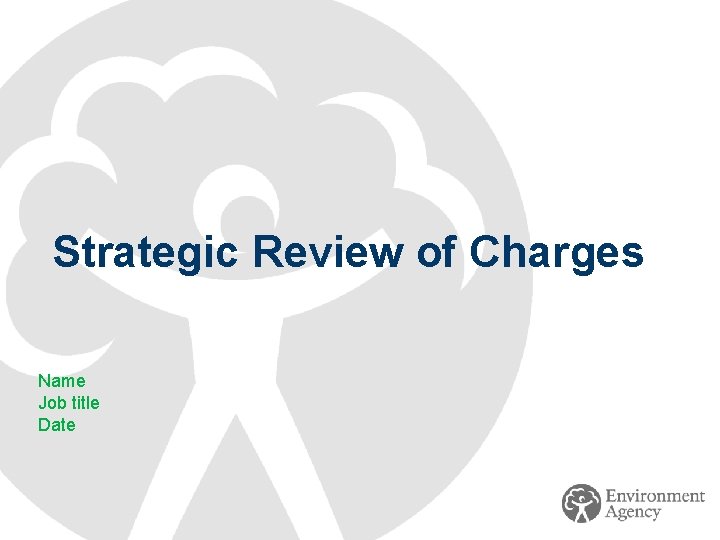 Strategic Review of Charges Name Job title Date 