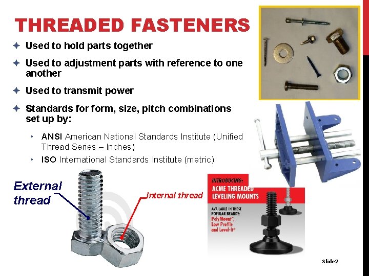 THREADED FASTENERS è Used to hold parts together è Used to adjustment parts with