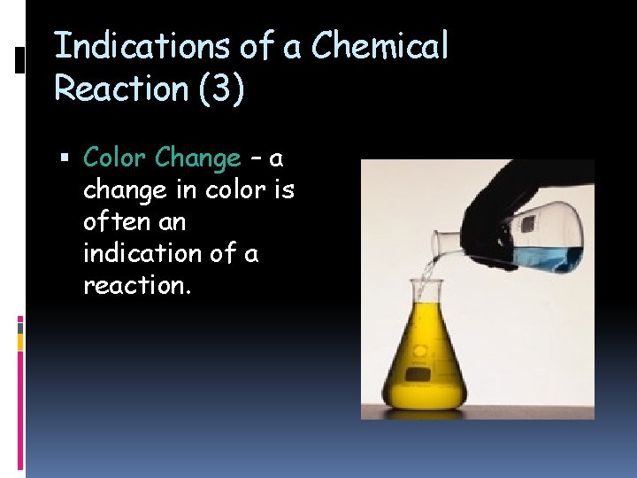 Indications of a Chemical Reaction (3) Color Change – a change in color is