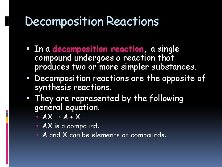 Decomposition Reactions In a decomposition reaction, a single compound undergoes a reaction that produces