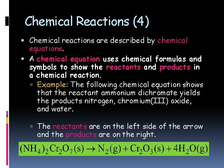 Chemical Reactions (4) Chemical reactions are described by chemical equations. A chemical equation uses
