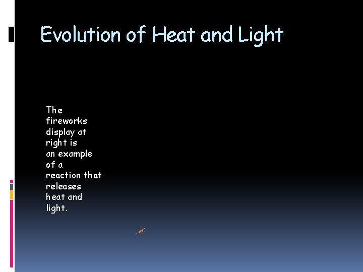 Evolution of Heat and Light The fireworks display at right is an example of