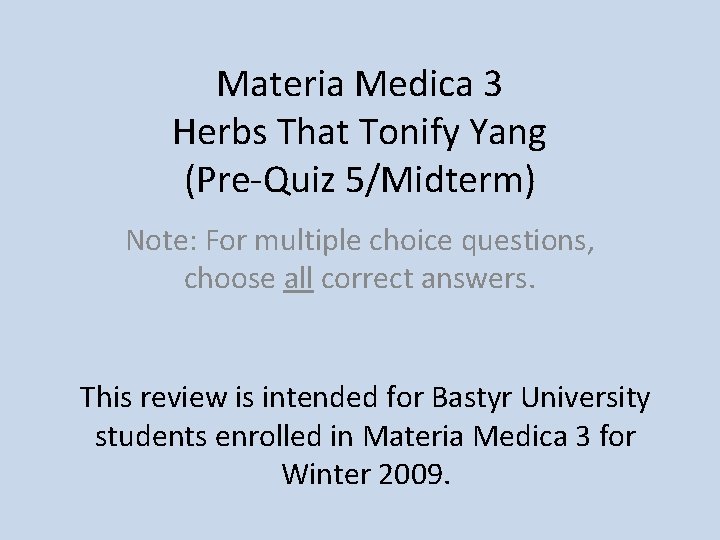 Materia Medica 3 Herbs That Tonify Yang (Pre-Quiz 5/Midterm) Note: For multiple choice questions,