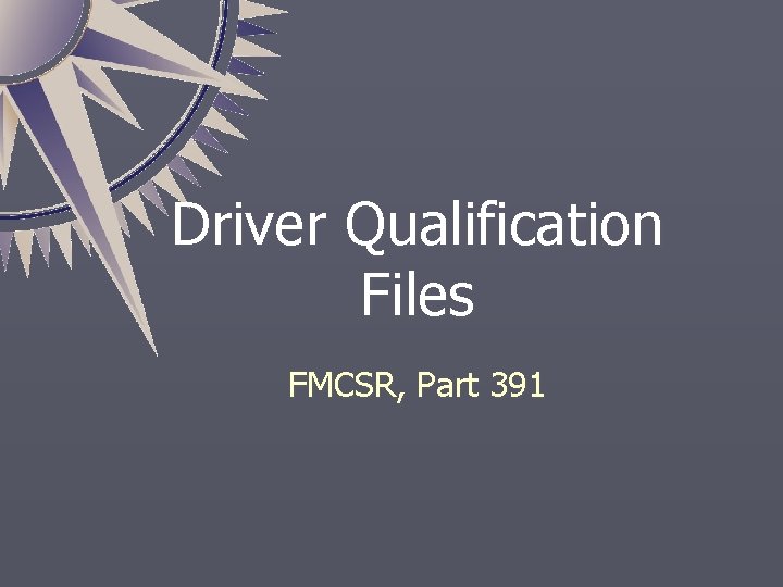 Driver Qualification Files FMCSR, Part 391 