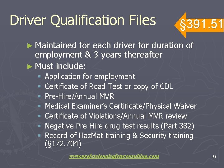 Driver Qualification Files § 391. 51 ► Maintained for each driver for duration of