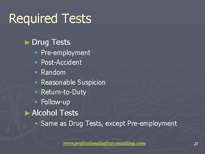 Required Tests ► Drug § § § Tests Pre-employment Post-Accident Random Reasonable Suspicion Return-to-Duty