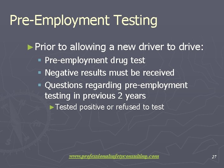 Pre-Employment Testing ► Prior to allowing a new driver to drive: § Pre-employment drug