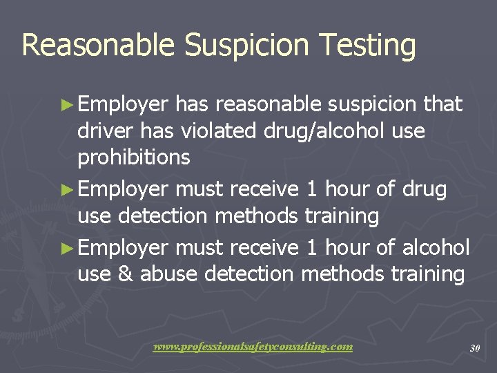 Reasonable Suspicion Testing ► Employer has reasonable suspicion that driver has violated drug/alcohol use