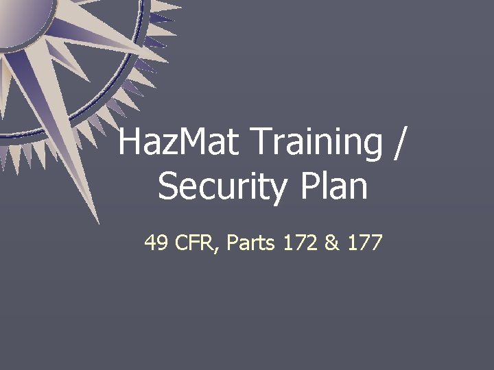 Haz. Mat Training / Security Plan 49 CFR, Parts 172 & 177 