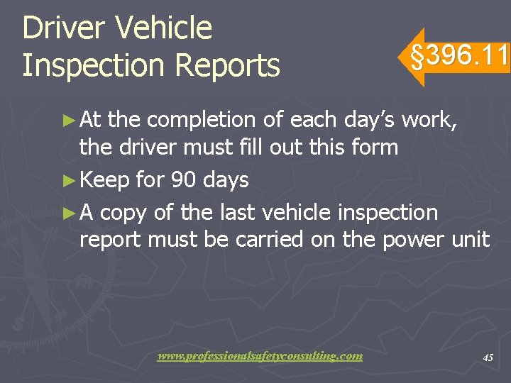 Driver Vehicle Inspection Reports § 396. 11 ► At the completion of each day’s