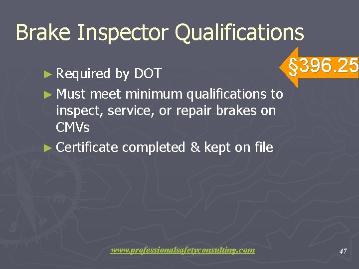 Brake Inspector Qualifications § 396. 25 by DOT ► Must meet minimum qualifications to