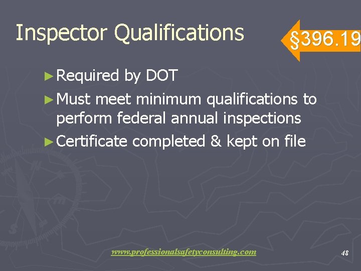 Inspector Qualifications § 396. 19 ► Required by DOT ► Must meet minimum qualifications