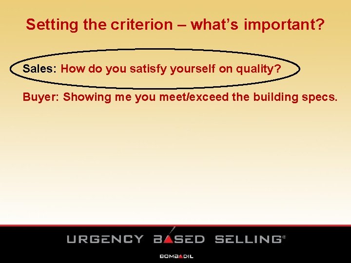 Setting the criterion – what’s important? Sales: How do you satisfy yourself on quality? Setting the criterion – what’s important? Sales: How do you satisfy yourself on quality?
