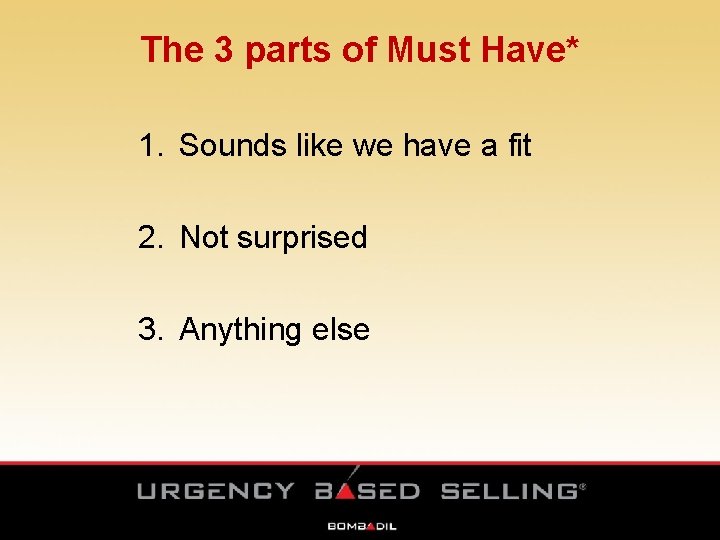 The 3 parts of Must Have* 1. Sounds like we have a fit 2. The 3 parts of Must Have* 1. Sounds like we have a fit 2.