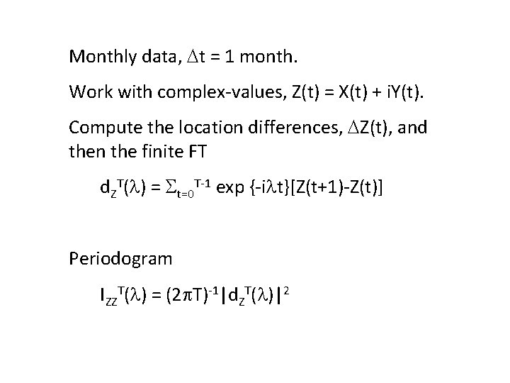 Monthly data, t = 1 month. Work with complex-values, Z(t) = X(t) + i.
