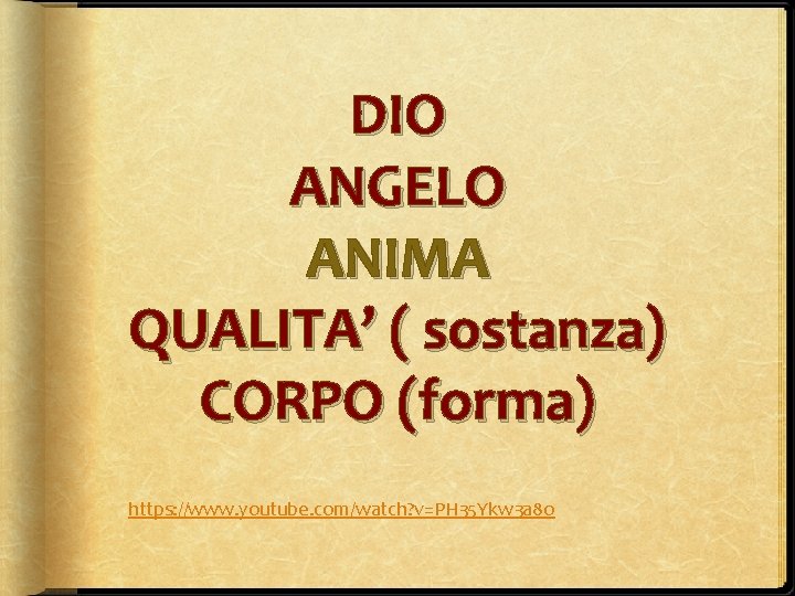 DIO ANGELO ANIMA QUALITA’ ( sostanza) CORPO (forma) https: //www. youtube. com/watch? v=PH 35