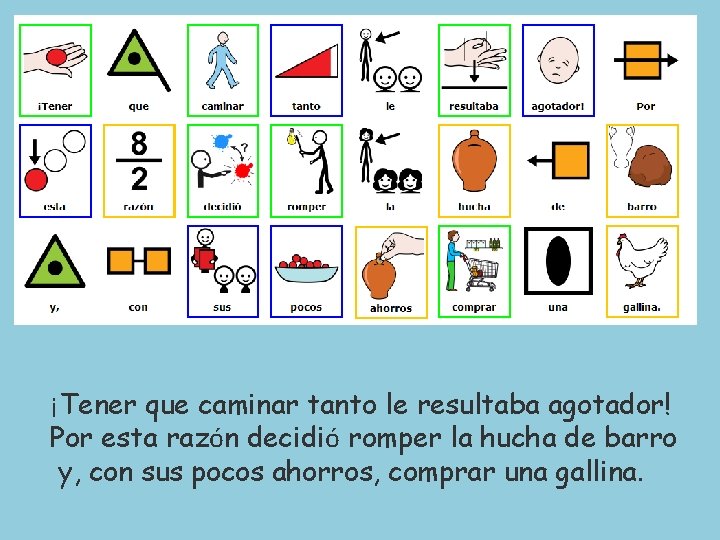 ¡Tener que caminar tanto le resultaba agotador! Por esta razón decidió romper la hucha