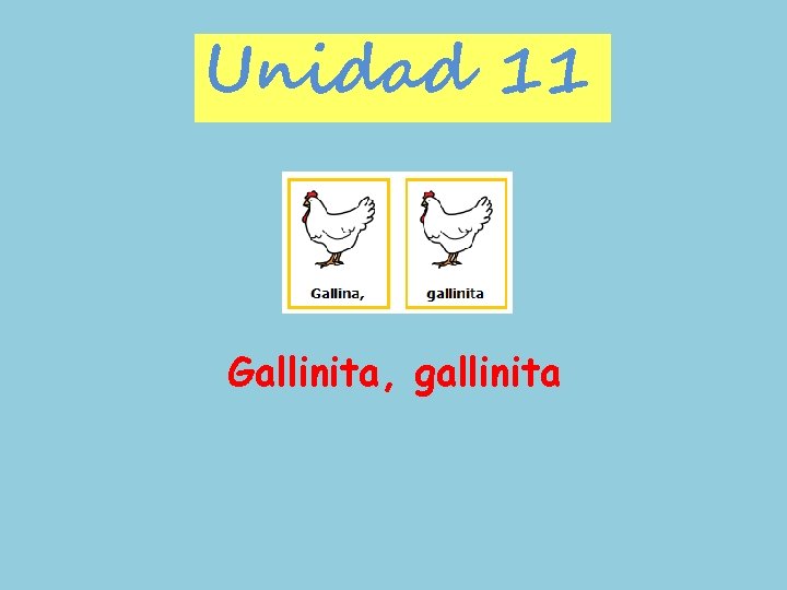 Unidad 11 Gallinita, gallinita 