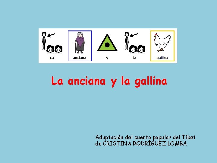 La anciana y la gallina Adaptación del cuento popular del Tíbet de CRISTINA RODRÍGUEZ