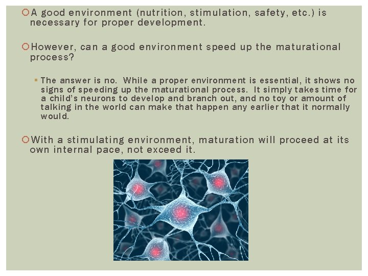  A good environment (nutrition, stimulation, safety, etc. ) is necessary for proper development.