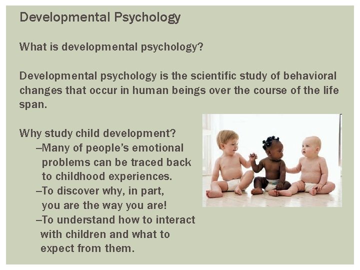 Developmental Psychology What is developmental psychology? Developmental psychology is the scientific study of behavioral