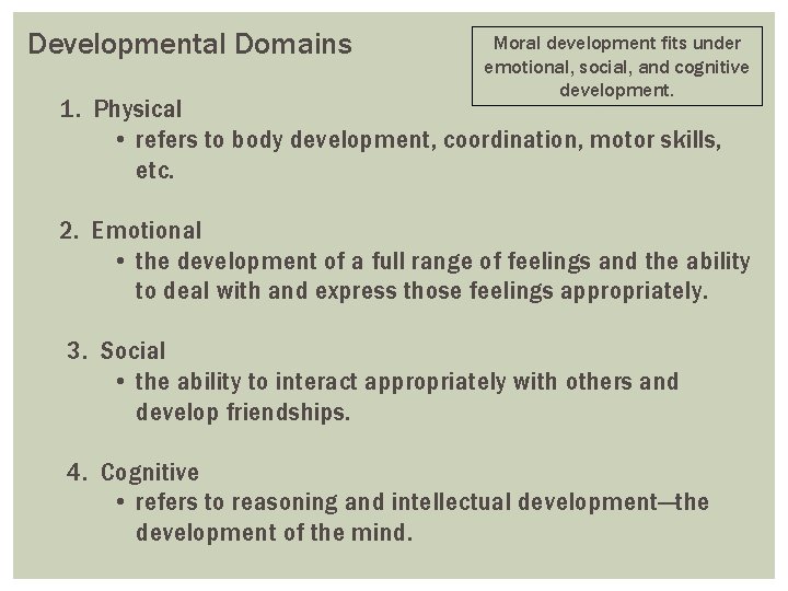 Developmental Domains Moral development fits under emotional, social, and cognitive development. 1. Physical •