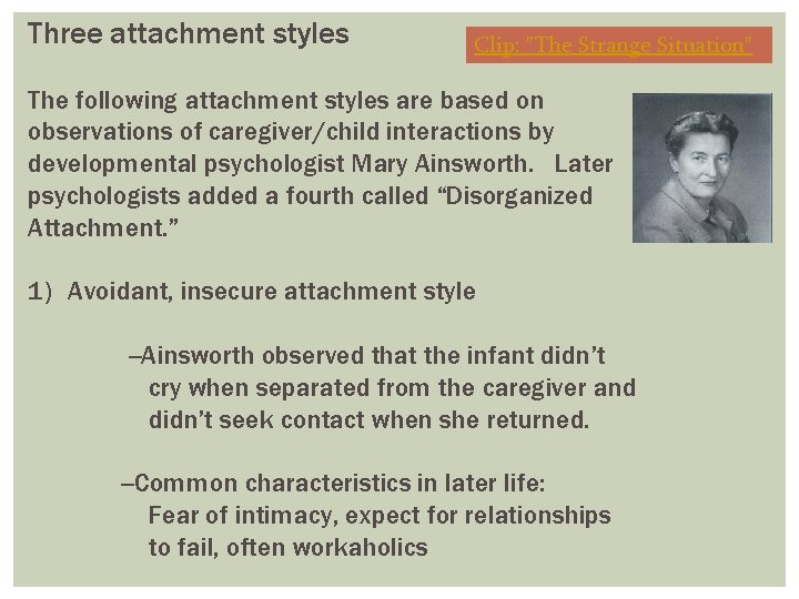 Three attachment styles Clip: "The Strange Situation" The following attachment styles are based on