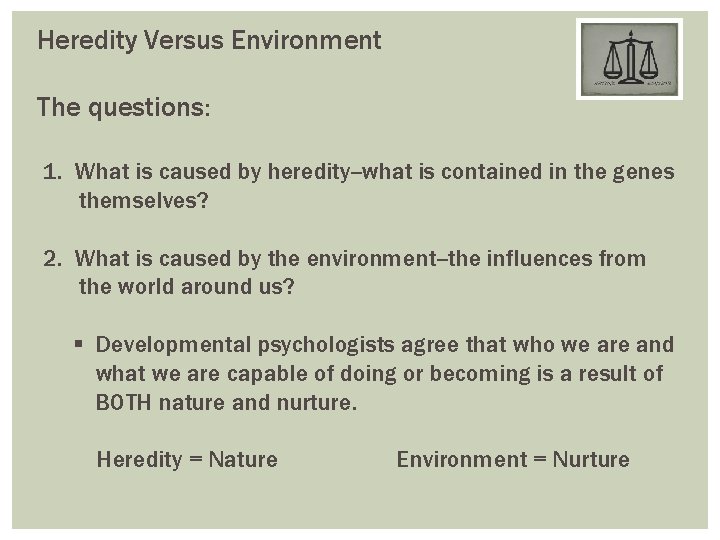 Heredity Versus Environment The questions: 1. What is caused by heredity--what is contained in