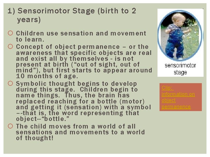 1) Sensorimotor Stage (birth to 2 years) Children use sensation and movement to learn.