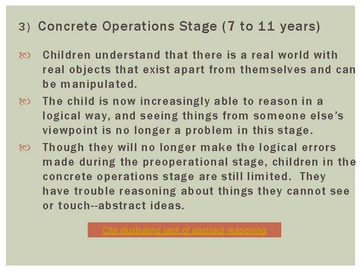 3) Concrete Operations Stage (7 to 11 years) Children understand that there is a
