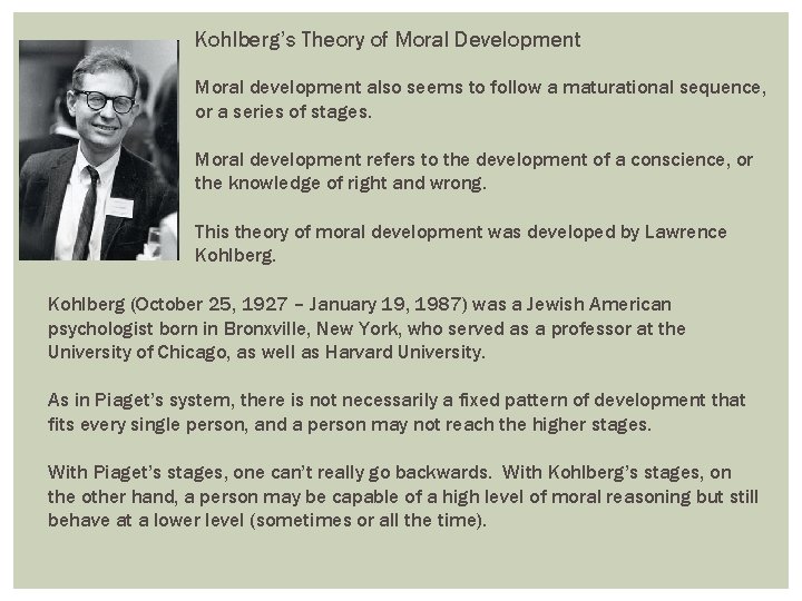Kohlberg’s Theory of Moral Development Moral development also seems to follow a maturational sequence,