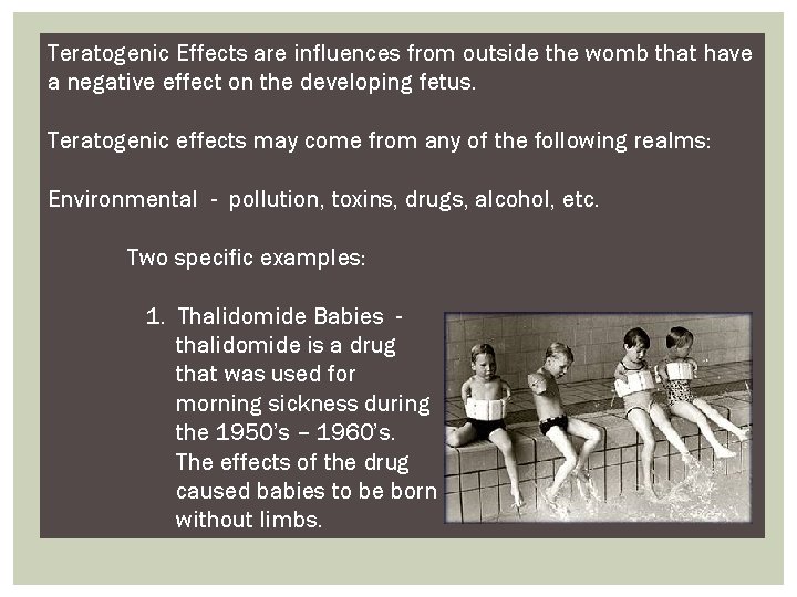 Teratogenic Effects are influences from outside the womb that have a negative effect on