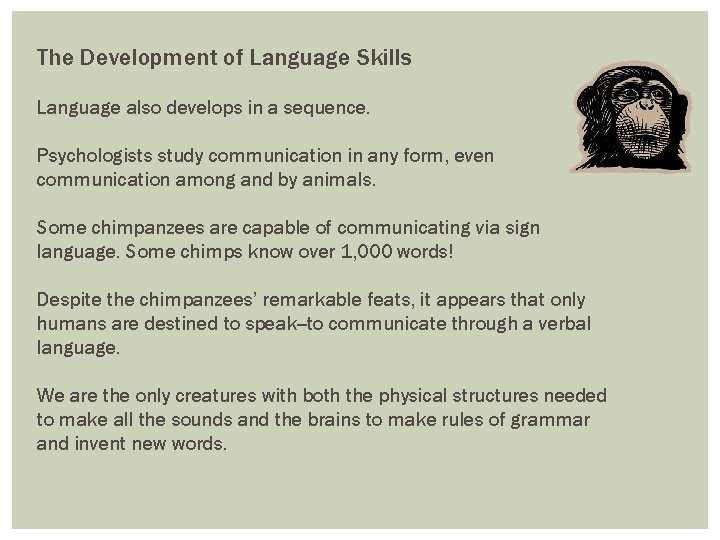 The Development of Language Skills Language also develops in a sequence. Psychologists study communication