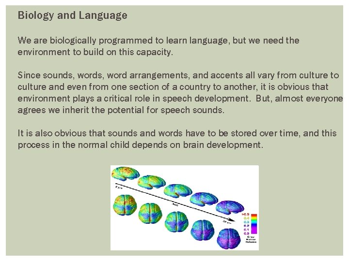 Biology and Language We are biologically programmed to learn language, but we need the