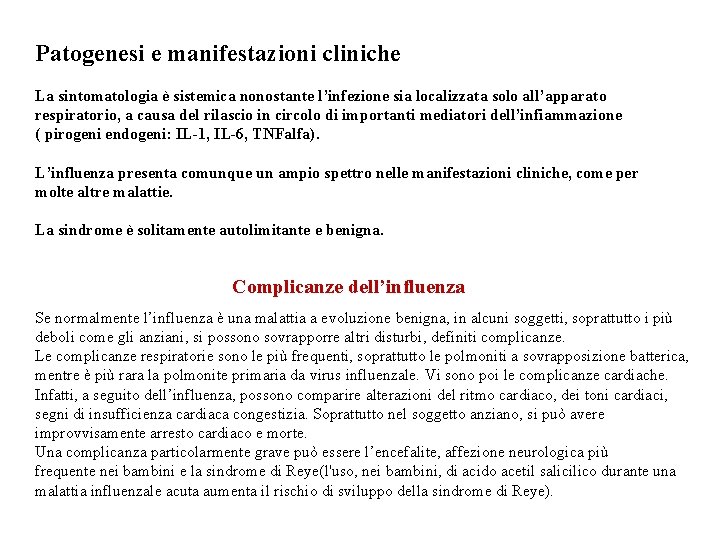 Patogenesi e manifestazioni cliniche La sintomatologia è sistemica nonostante l’infezione sia localizzata solo all’apparato