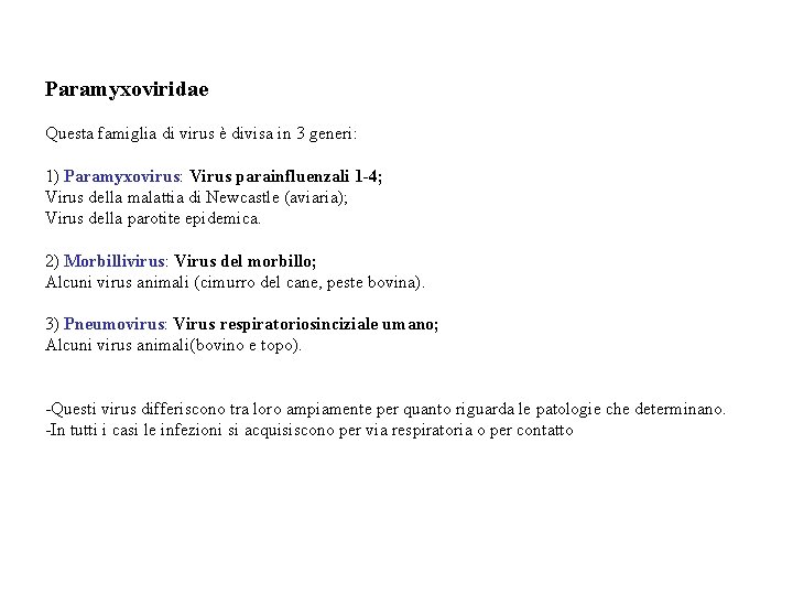 Paramyxoviridae Questa famiglia di virus è divisa in 3 generi: 1) Paramyxovirus: Virus parainfluenzali