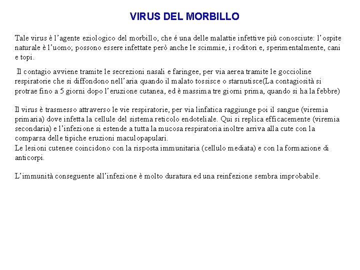 VIRUS DEL MORBILLO Tale virus è l’agente eziologico del morbillo, che é una delle