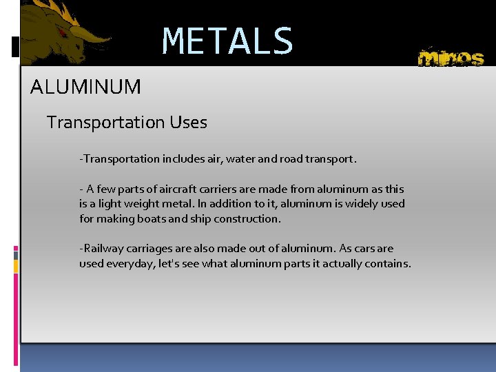 METALS ALUMINUM Transportation Uses -Transportation includes air, water and road transport. - A few
